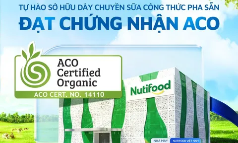 Nutifood sở hữu dây chuyền sữa công thức pha sẵn đầu tiên tại Việt Nam đạt Chứng nhận Hữu cơ Úc (ACO)