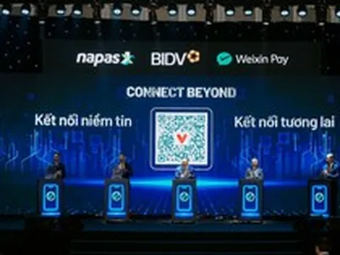Mốc quan trọng 06/8/2026: Cùng với BIDV và Weixin Pay, NAPAS đã hoàn thiện kết nối thanh toán xuyên biên giới với thị trường hơn 1,4 tỷ dân