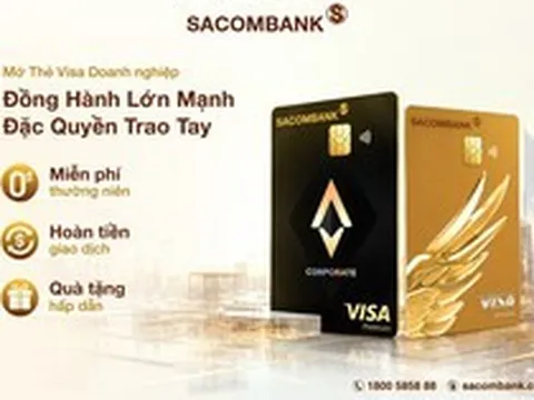 Thêm lợi ích cho mỗi giao dịch: Sacombank triển khai chương trình ưu đãi dành cho thẻ Visa Doanh nghiệp