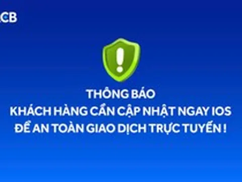ACB cảnh báo nguy cơ mã độc trên iPhone, khuyến nghị cập nhật iOS mới để tăng cường bảo mật